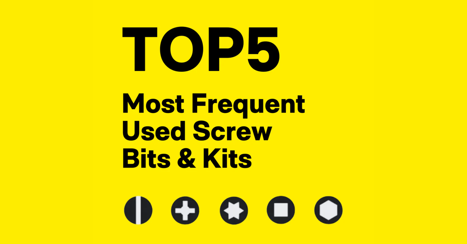 Top 5 Most Frequently Used Screw Bits & Kits