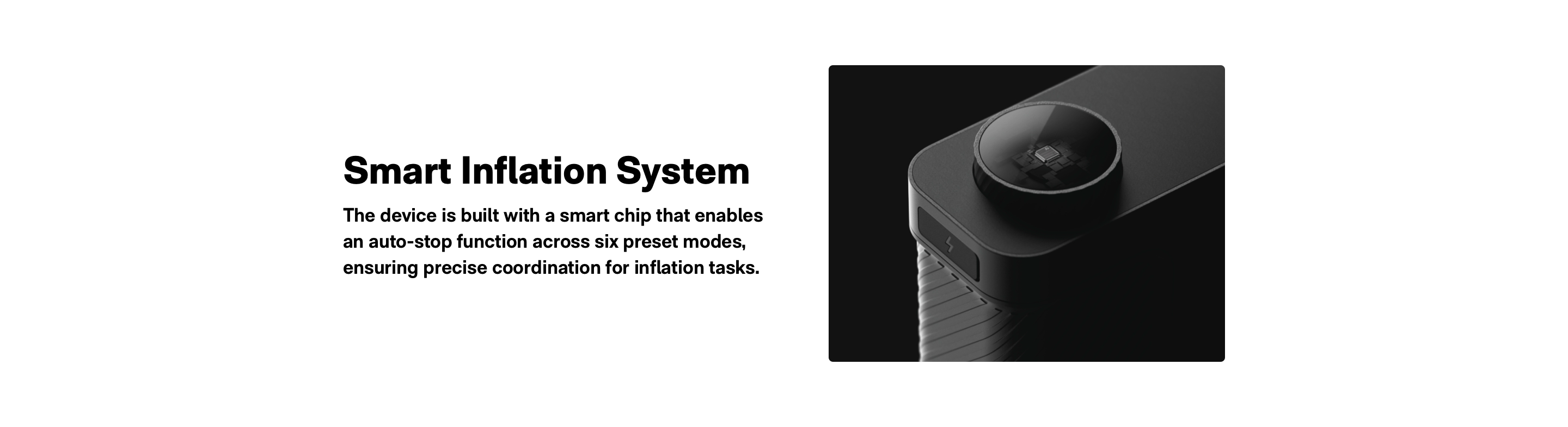 Smart lnflation System: The devtce is built with a smart chip that enables an auto-stop function across six preset modes, ensuring precise coordination for inflation tasks.